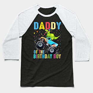 Daddy Of The Birthday Boy Dinosaur Monster Truck Birthday Baseball T-Shirt